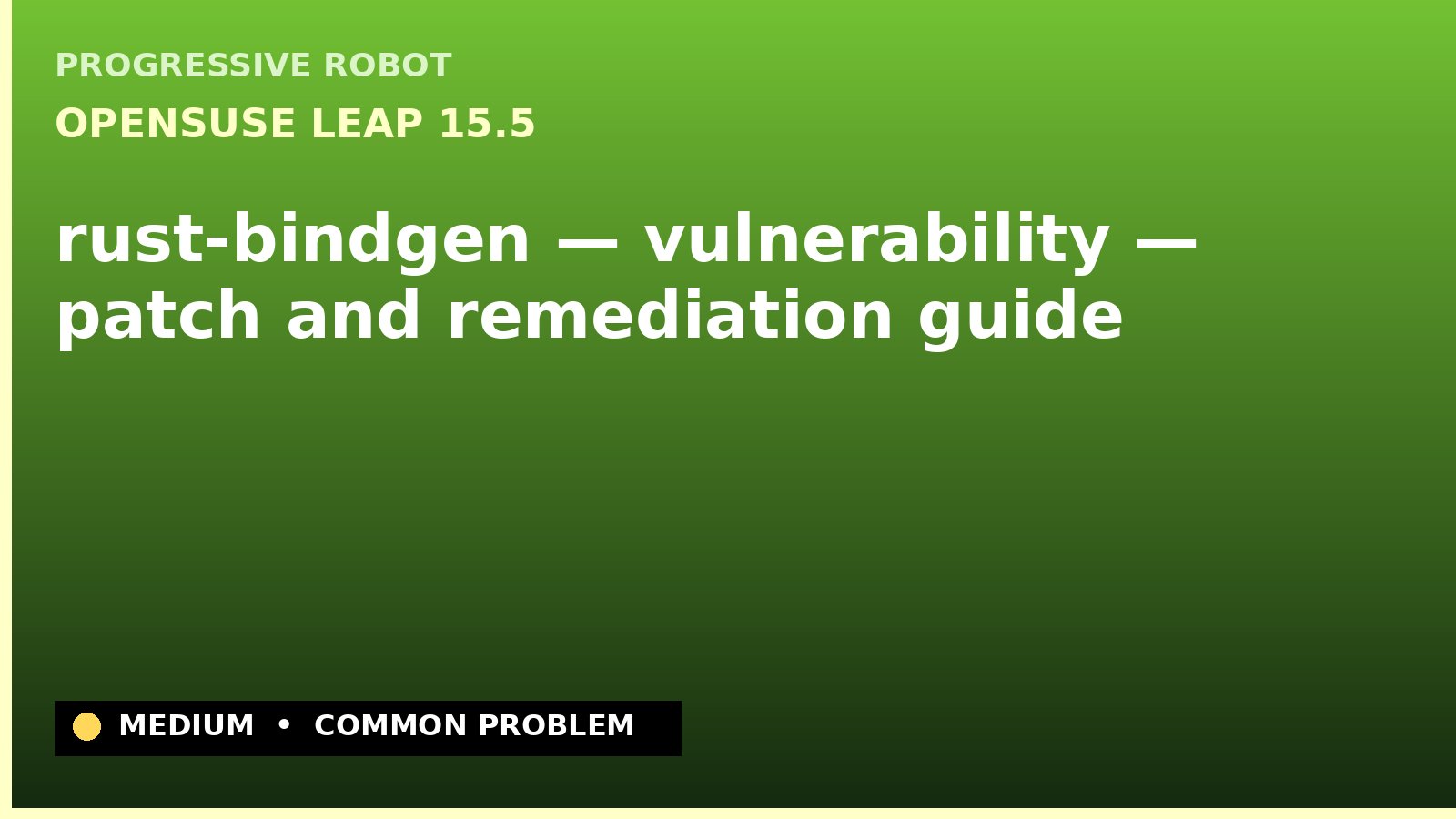 openSUSE Leap 15.5 — rust-bindgen — vulnerability — patch and remediation guide — diagnosis and fix on openSUSE Leap 15.5