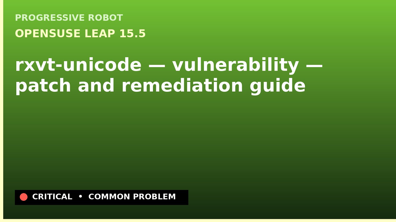 openSUSE Leap 15.5 — rxvt-unicode — vulnerability — patch and remediation guide — diagnosis and fix on openSUSE Leap 15.5