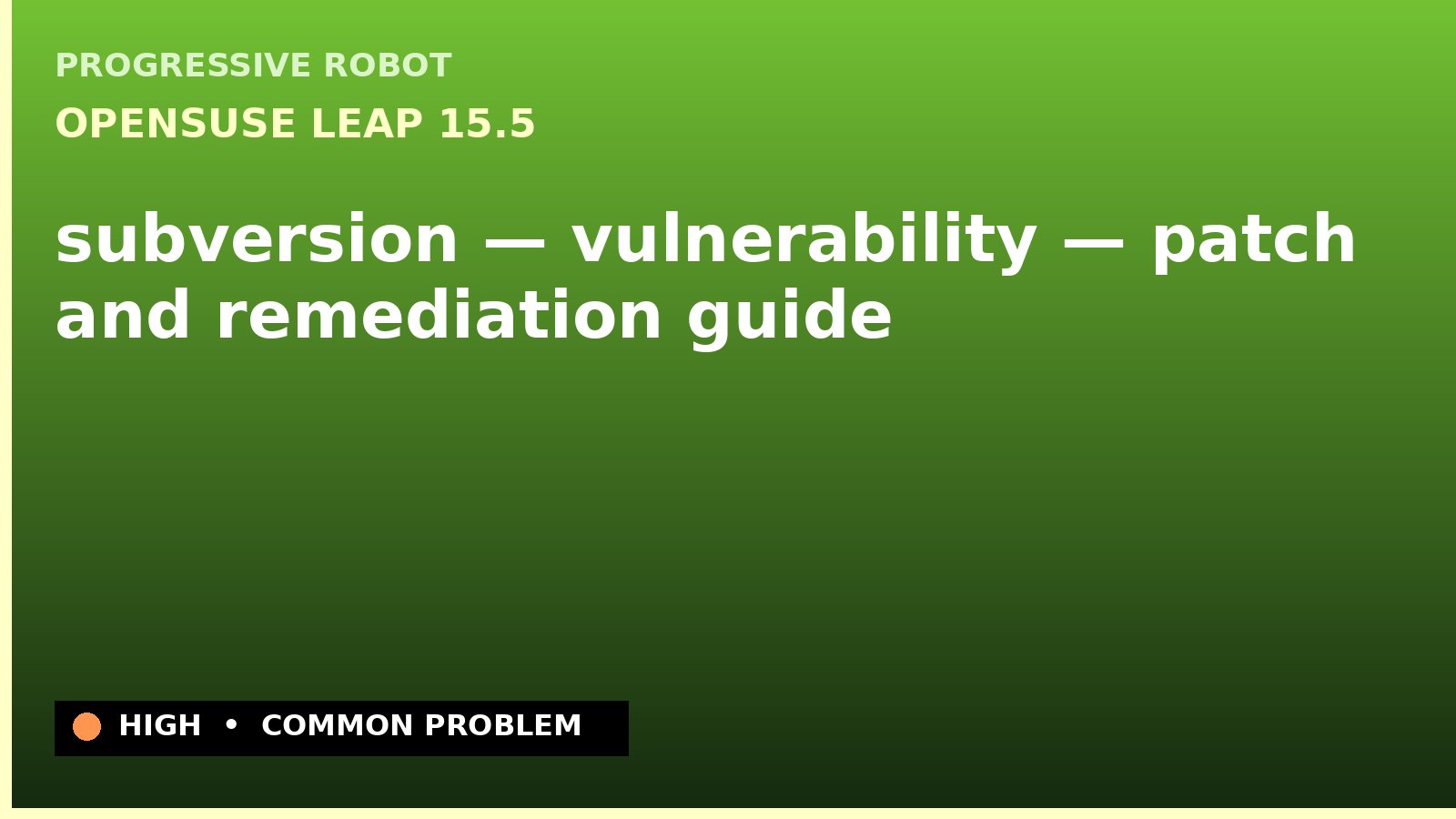 openSUSE Leap 15.5 — subversion — vulnerability — patch and remediation guide — diagnosis and fix on openSUSE Leap 15.5