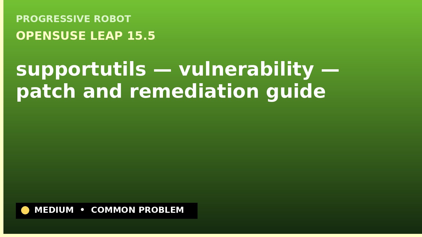 openSUSE Leap 15.5 — supportutils — vulnerability — patch and remediation guide — diagnosis and fix on openSUSE Leap 15.5