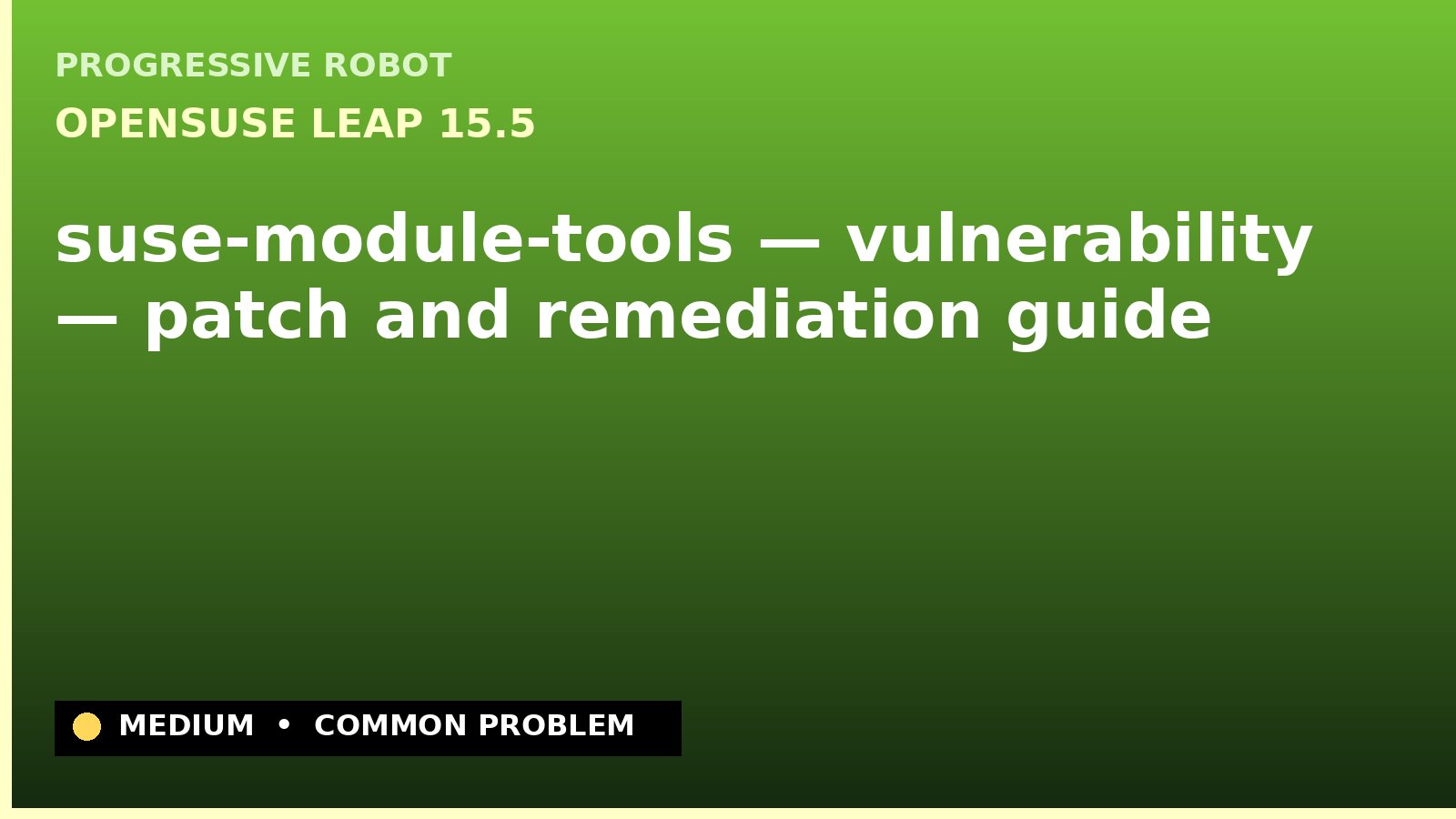 openSUSE Leap 15.5 — suse-module-tools — vulnerability — patch and remediation guide — diagnosis and fix on openSUSE Leap 15.5