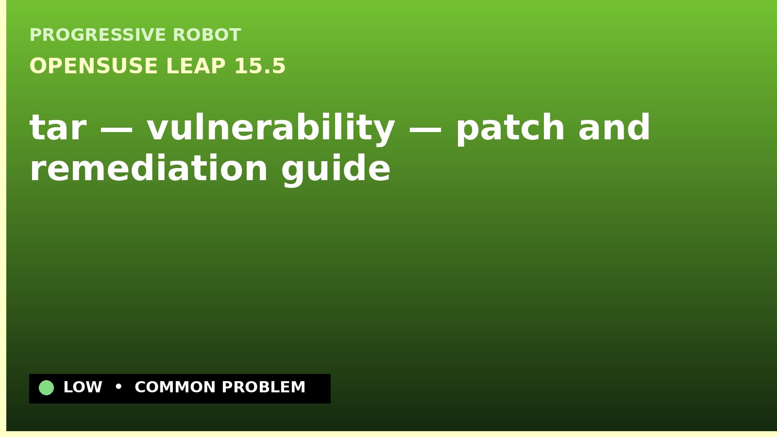 openSUSE Leap 15.5 — tar — vulnerability — patch and remediation guide — diagnosis and fix on openSUSE Leap 15.5
