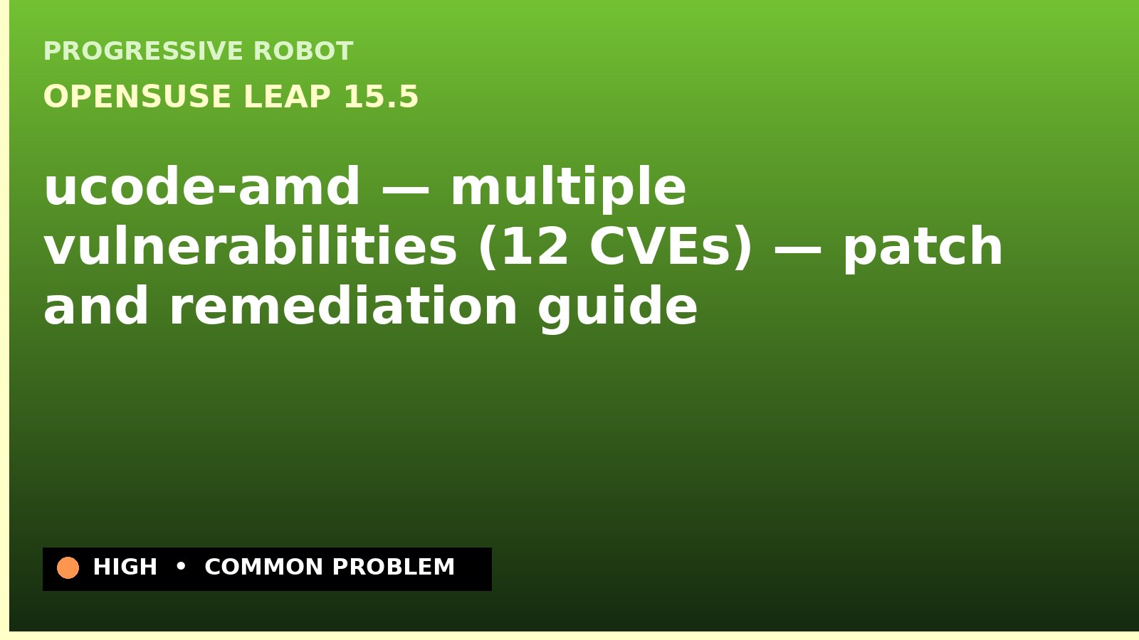 openSUSE Leap 15.5 — ucode-amd — multiple vulnerabilities (12 CVEs) — patch and remediation guide — diagnosis and fix on openSUSE Leap 15.5
