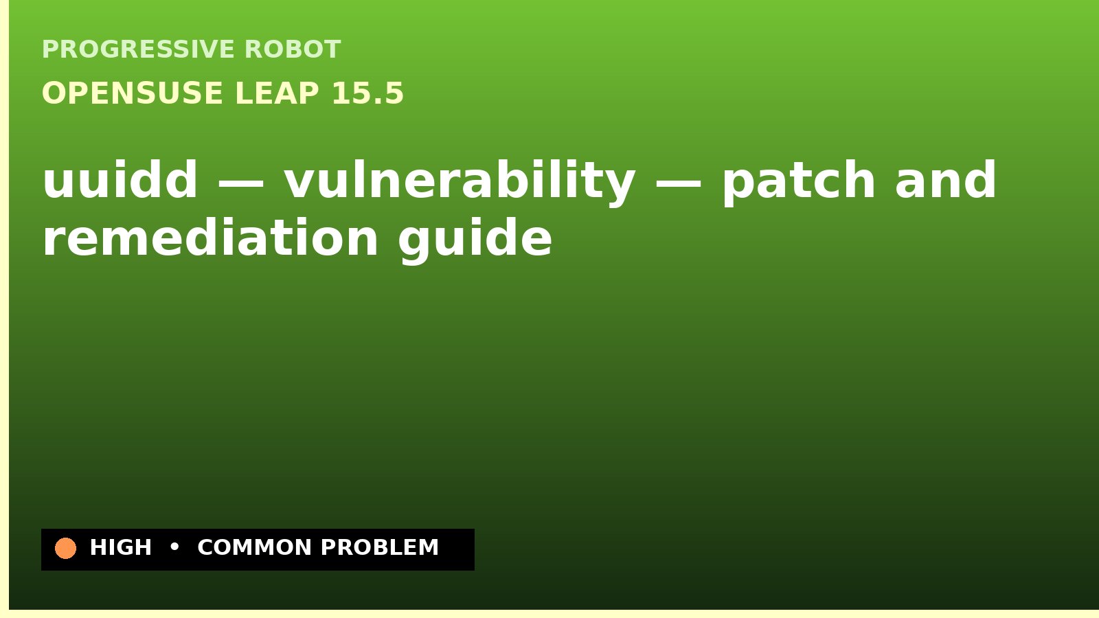 openSUSE Leap 15.5 — uuidd — vulnerability — patch and remediation guide — diagnosis and fix on openSUSE Leap 15.5