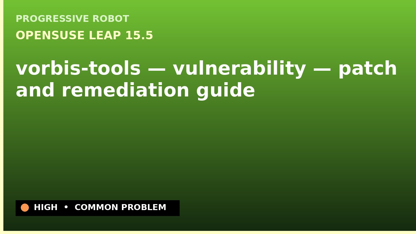 openSUSE Leap 15.5 — vorbis-tools — vulnerability — patch and remediation guide — diagnosis and fix on openSUSE Leap 15.5