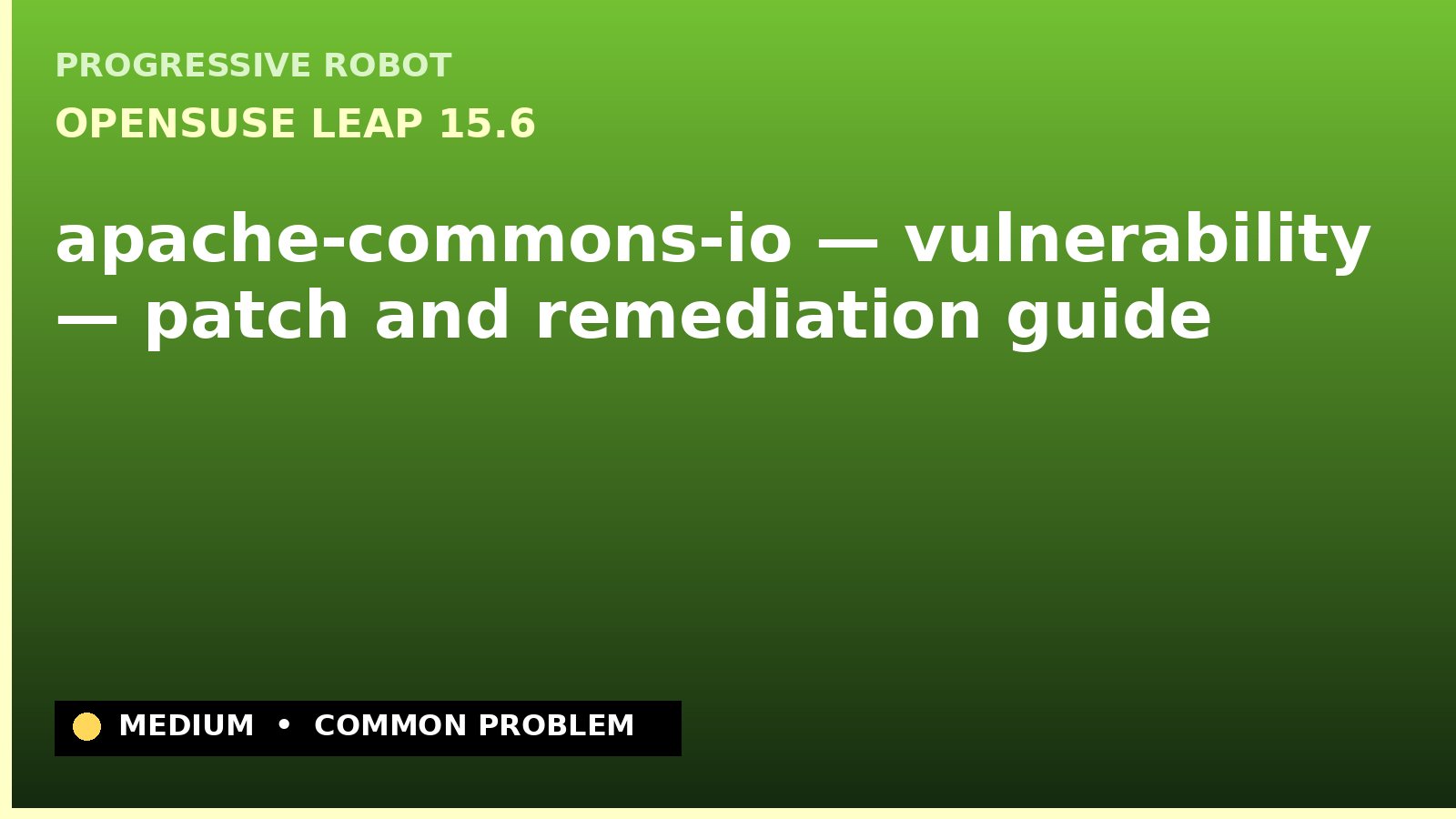 openSUSE Leap 15.6 — apache-commons-io — vulnerability — patch and remediation guide — diagnosis and fix on openSUSE Leap 15.6