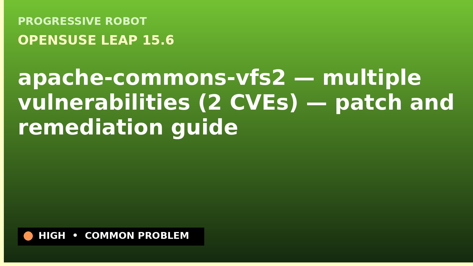 openSUSE Leap 15.6 — apache-commons-vfs2 — multiple vulnerabilities (2 CVEs) — patch and remediation guide — diagnosis and fix on openSUSE Leap 15.6