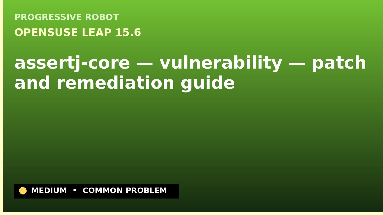 openSUSE Leap 15.6 — assertj-core — vulnerability — patch and remediation guide — diagnosis and fix on openSUSE Leap 15.6