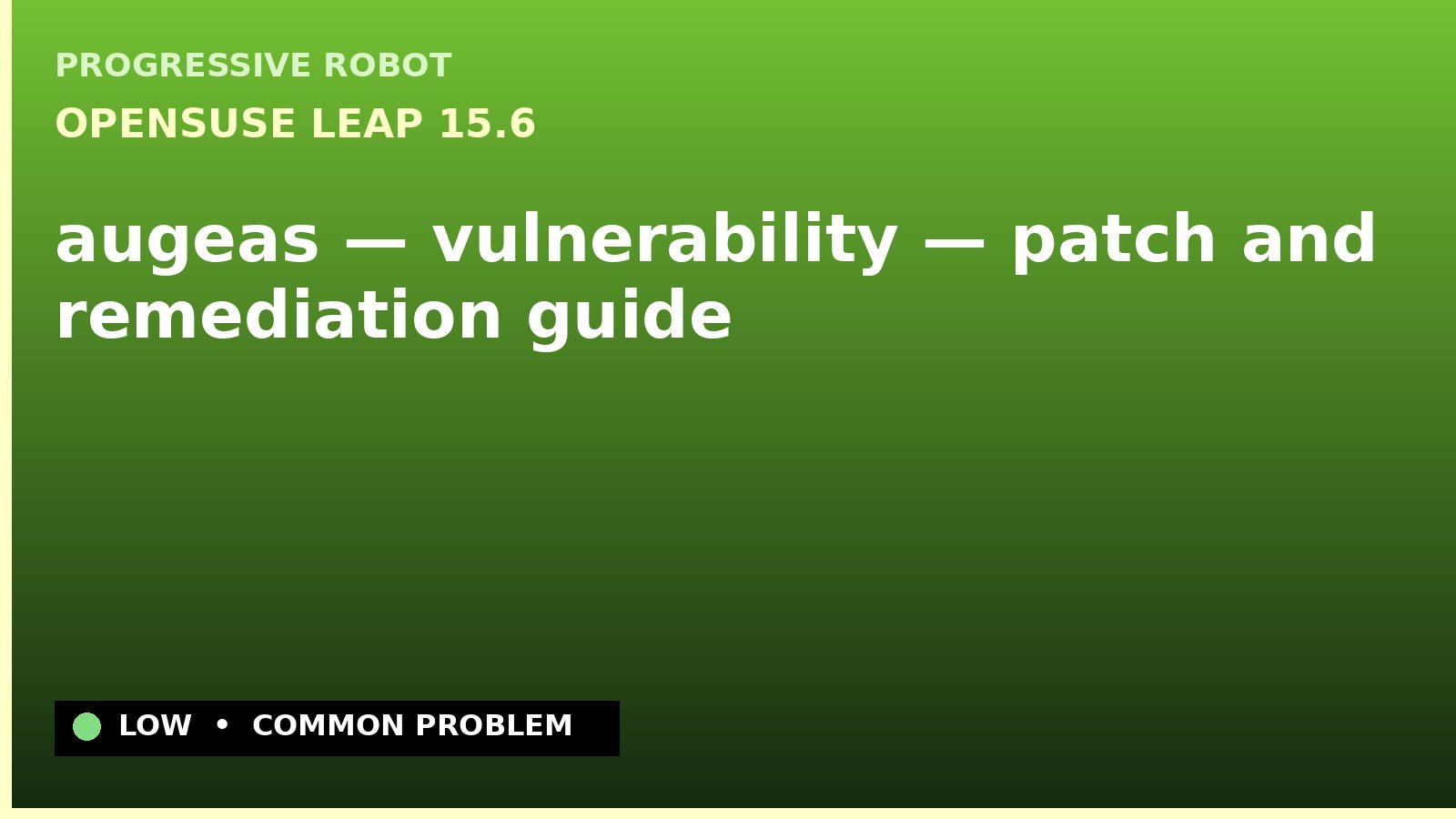 openSUSE Leap 15.6 — augeas — vulnerability — patch and remediation guide — diagnosis and fix on openSUSE Leap 15.6
