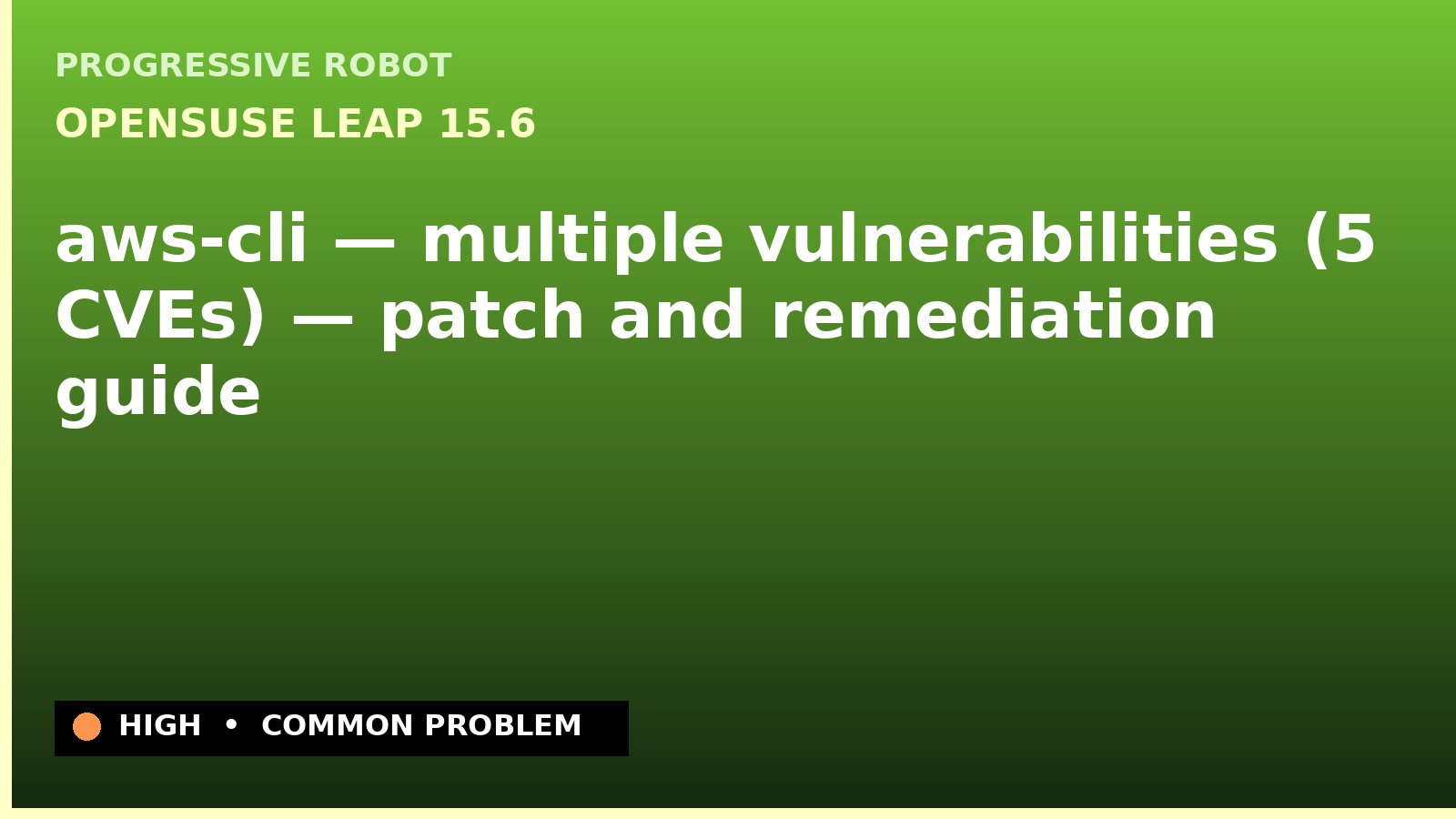 openSUSE Leap 15.6 — aws-cli — multiple vulnerabilities (5 CVEs) — patch and remediation guide — diagnosis and fix on openSUSE Leap 15.6