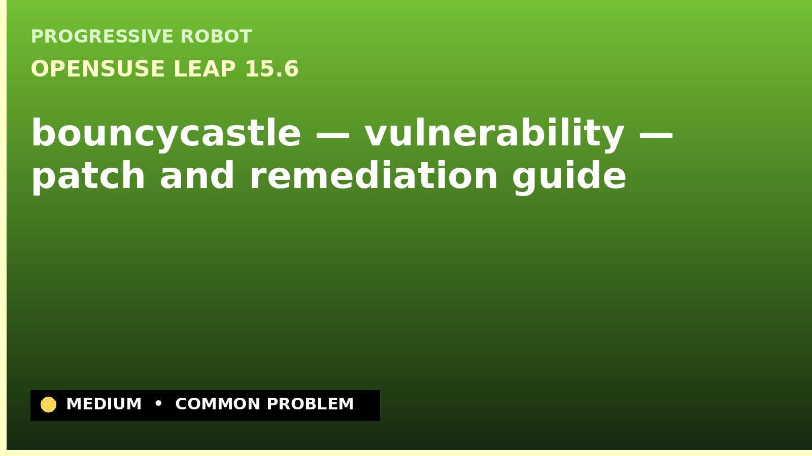 openSUSE Leap 15.6 — bouncycastle — vulnerability — patch and remediation guide — diagnosis and fix on openSUSE Leap 15.6