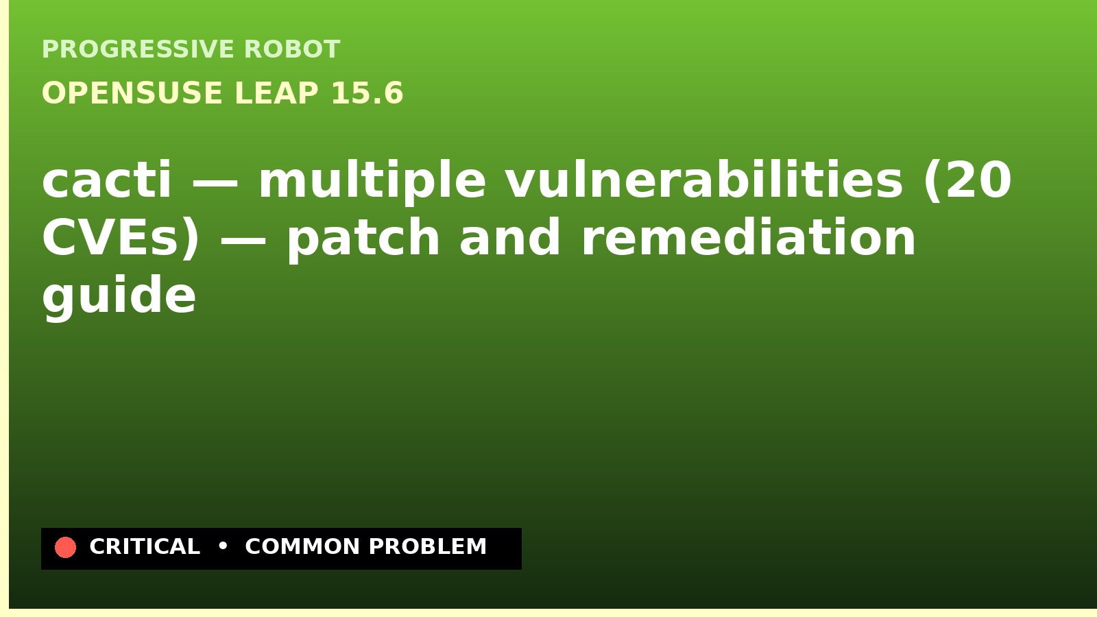 openSUSE Leap 15.6 — cacti — multiple vulnerabilities (20 CVEs) — patch and remediation guide — diagnosis and fix on openSUSE Leap 15.6