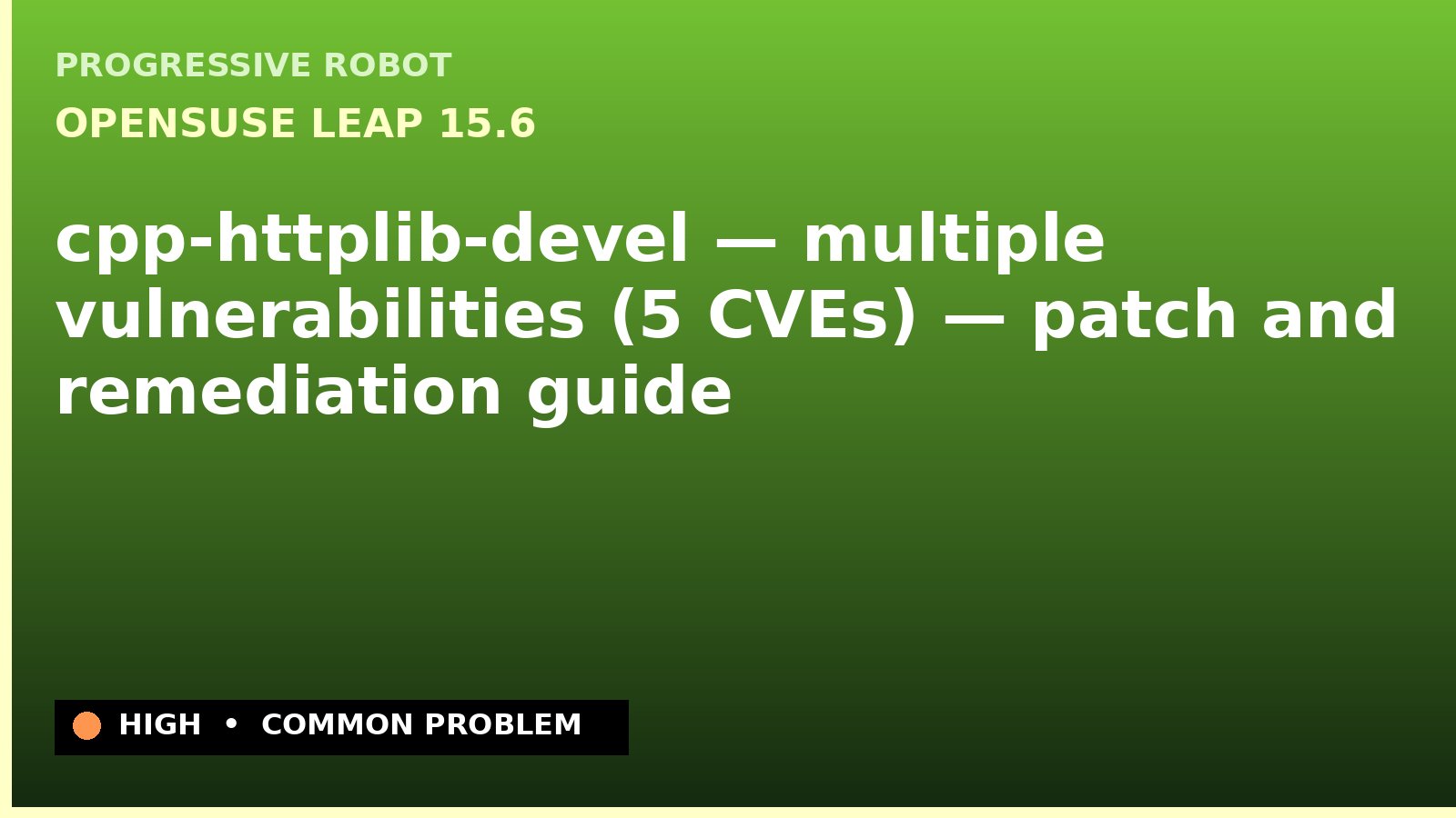 openSUSE Leap 15.6 — cpp-httplib-devel — multiple vulnerabilities (5 CVEs) — patch and remediation guide — diagnosis and fix on openSUSE Leap 15.6
