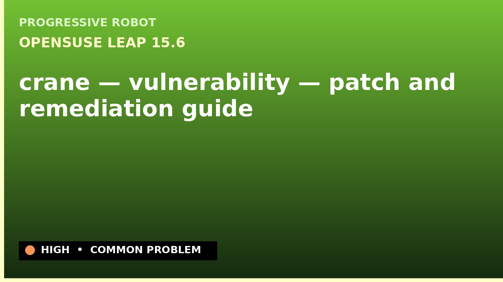 openSUSE Leap 15.6 — crane — vulnerability — patch and remediation guide — diagnosis and fix on openSUSE Leap 15.6