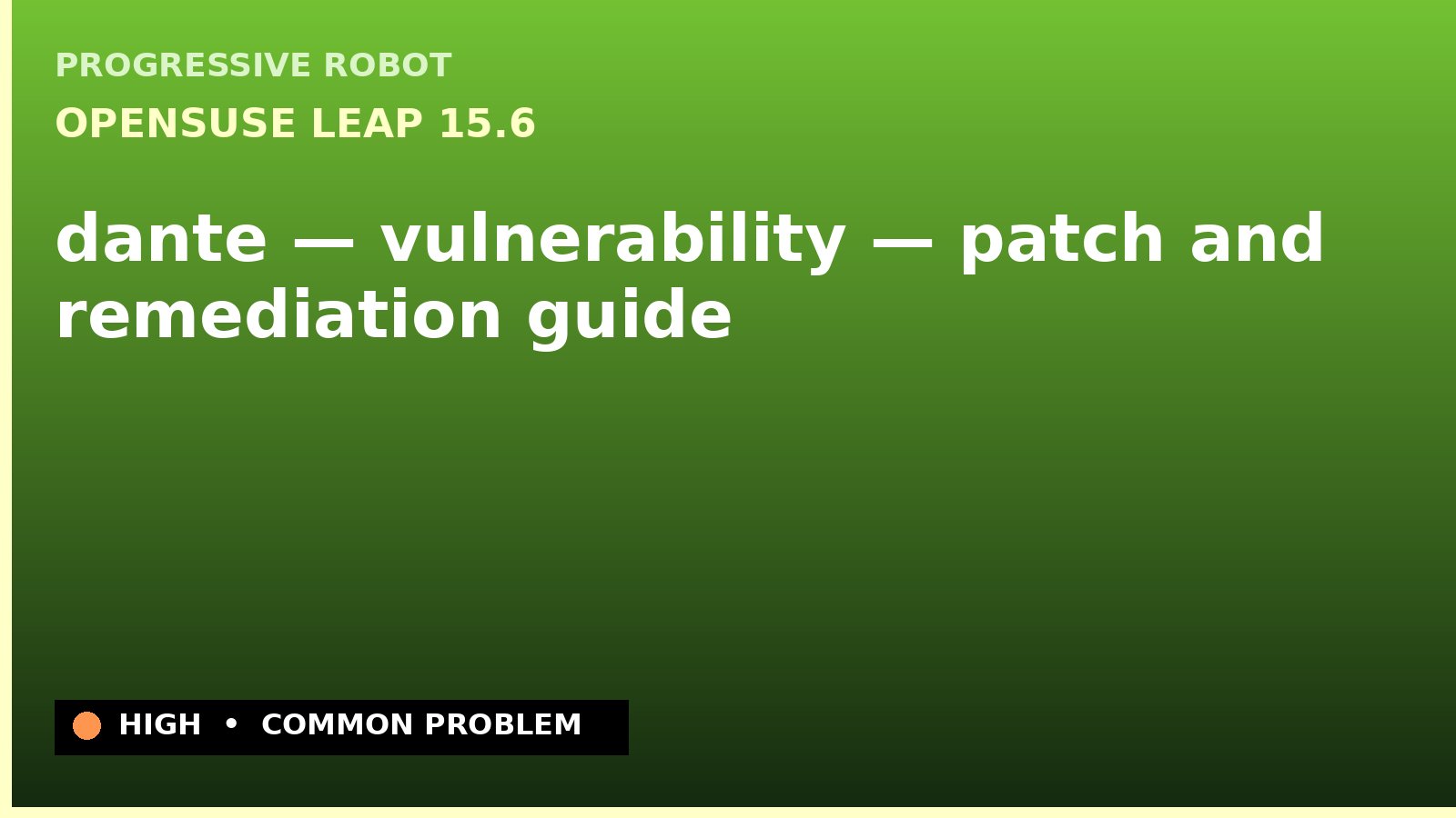 openSUSE Leap 15.6 — dante — vulnerability — patch and remediation guide — diagnosis and fix on openSUSE Leap 15.6