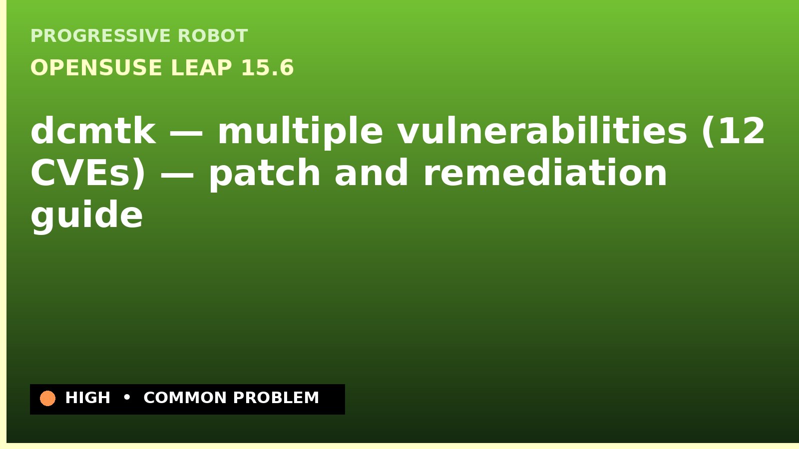 openSUSE Leap 15.6 — dcmtk — multiple vulnerabilities (12 CVEs) — patch and remediation guide — diagnosis and fix on openSUSE Leap 15.6