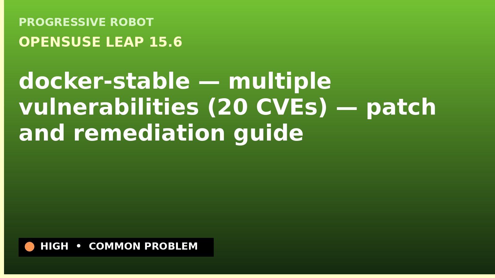 openSUSE Leap 15.6 — docker-stable — multiple vulnerabilities (20 CVEs) — patch and remediation guide — diagnosis and fix on openSUSE Leap 15.6