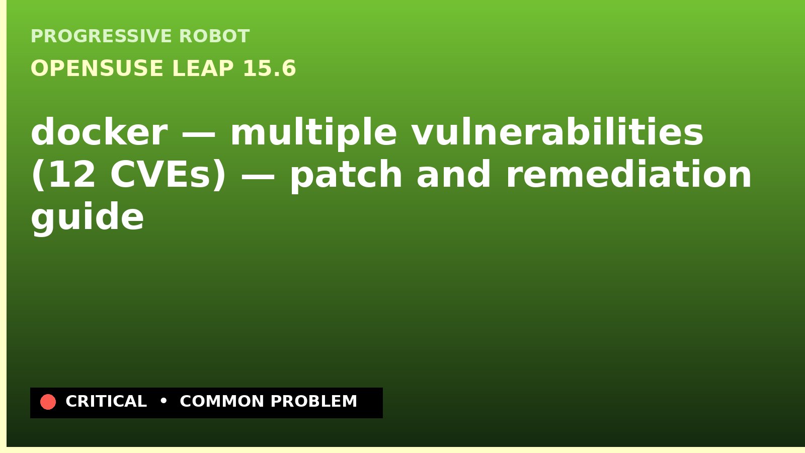 openSUSE Leap 15.6 — docker — multiple vulnerabilities (12 CVEs) — patch and remediation guide — diagnosis and fix on openSUSE Leap 15.6