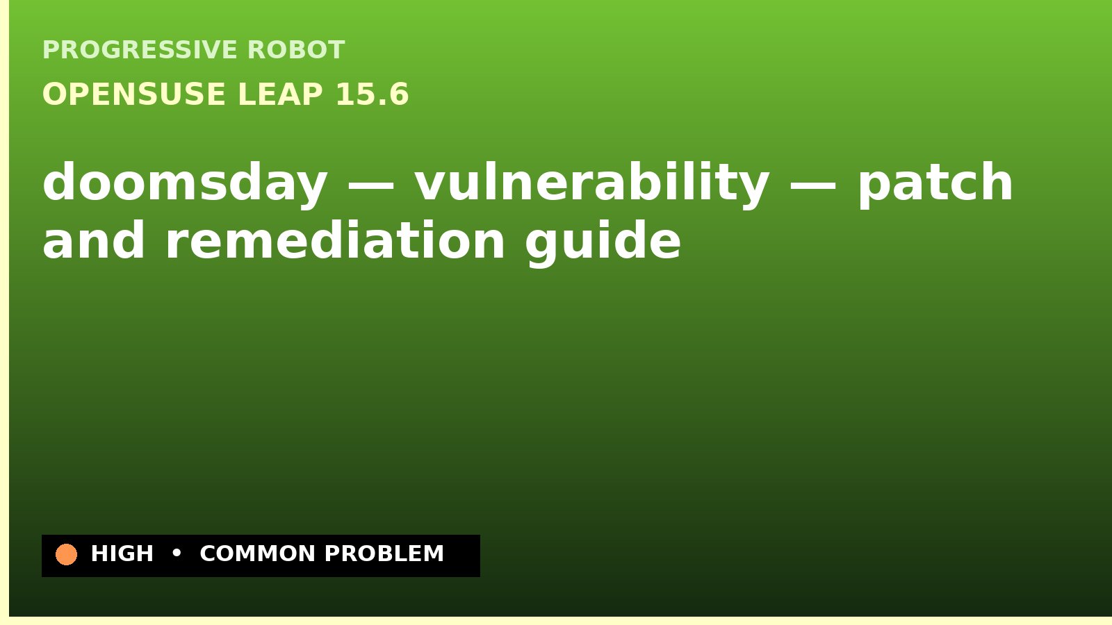 openSUSE Leap 15.6 — doomsday — vulnerability — patch and remediation guide — diagnosis and fix on openSUSE Leap 15.6