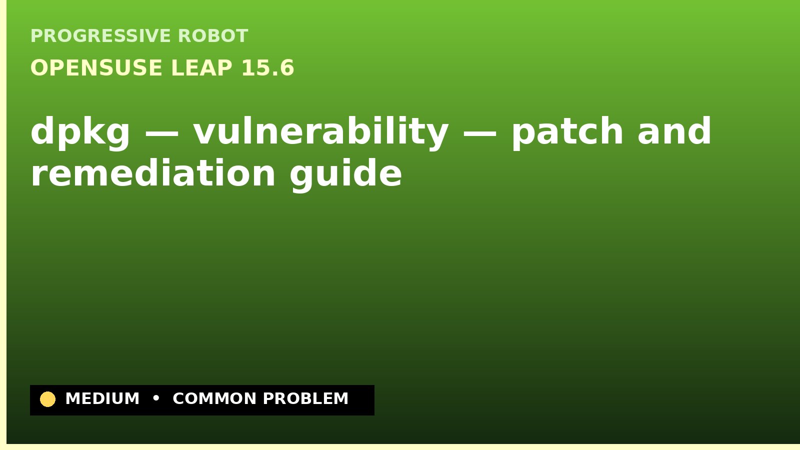 openSUSE Leap 15.6 — dpkg — vulnerability — patch and remediation guide — diagnosis and fix on openSUSE Leap 15.6