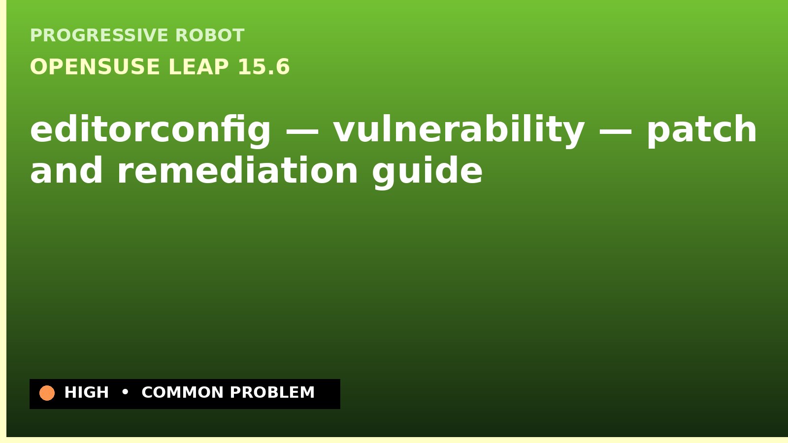 openSUSE Leap 15.6 — editorconfig — vulnerability — patch and remediation guide — diagnosis and fix on openSUSE Leap 15.6
