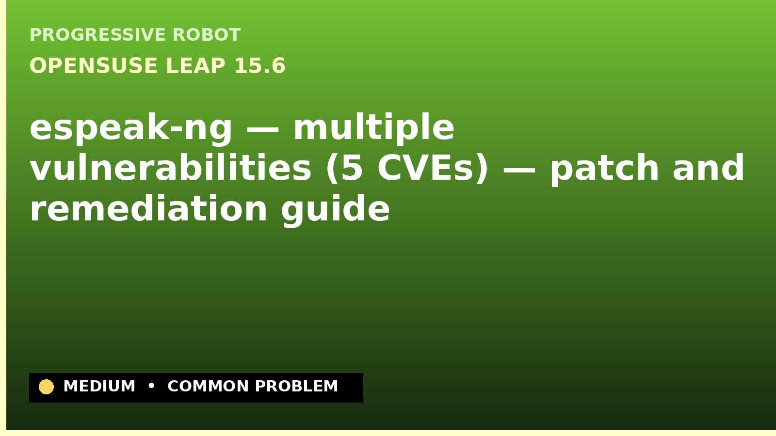 openSUSE Leap 15.6 — espeak-ng — multiple vulnerabilities (5 CVEs) — patch and remediation guide — diagnosis and fix on openSUSE Leap 15.6