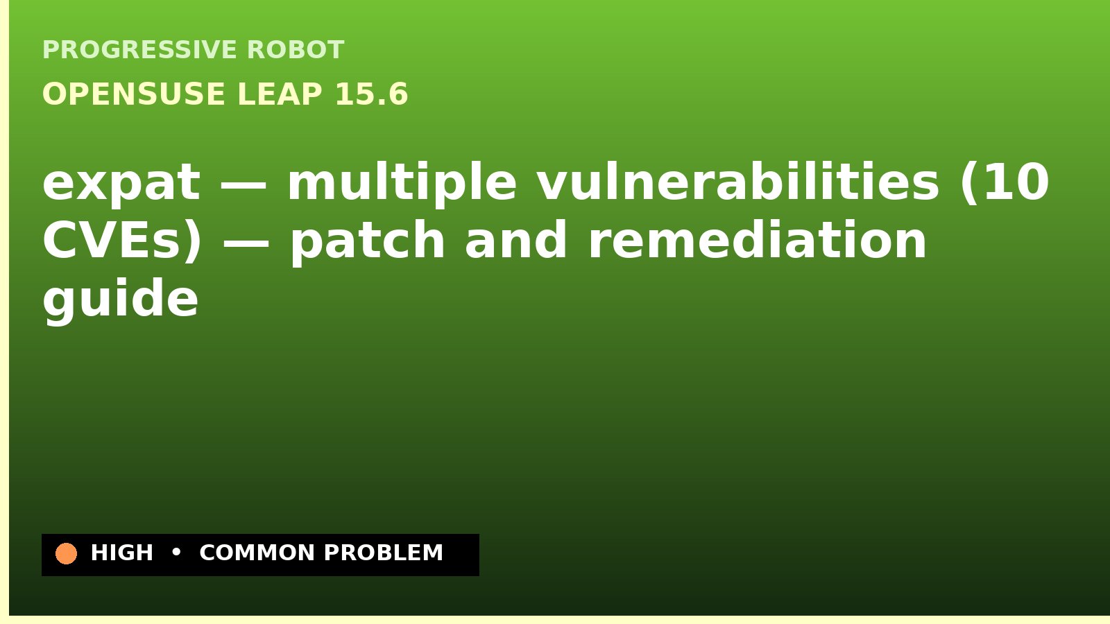 openSUSE Leap 15.6 — expat — multiple vulnerabilities (10 CVEs) — patch and remediation guide — diagnosis and fix on openSUSE Leap 15.6