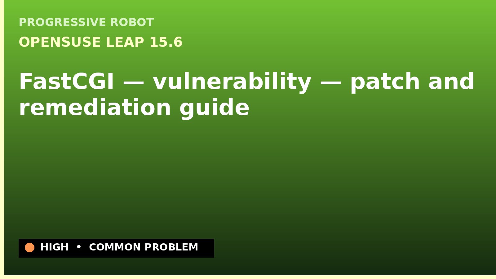 openSUSE Leap 15.6 — FastCGI — vulnerability — patch and remediation guide — diagnosis and fix on openSUSE Leap 15.6
