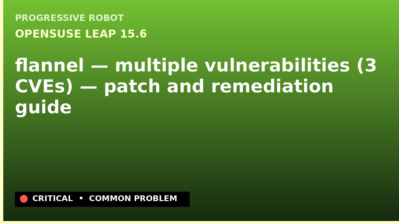 openSUSE Leap 15.6 — flannel — multiple vulnerabilities (3 CVEs) — patch and remediation guide — diagnosis and fix on openSUSE Leap 15.6