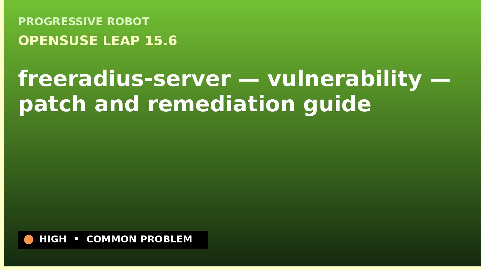 openSUSE Leap 15.6 — freeradius-server — vulnerability — patch and remediation guide — diagnosis and fix on openSUSE Leap 15.6