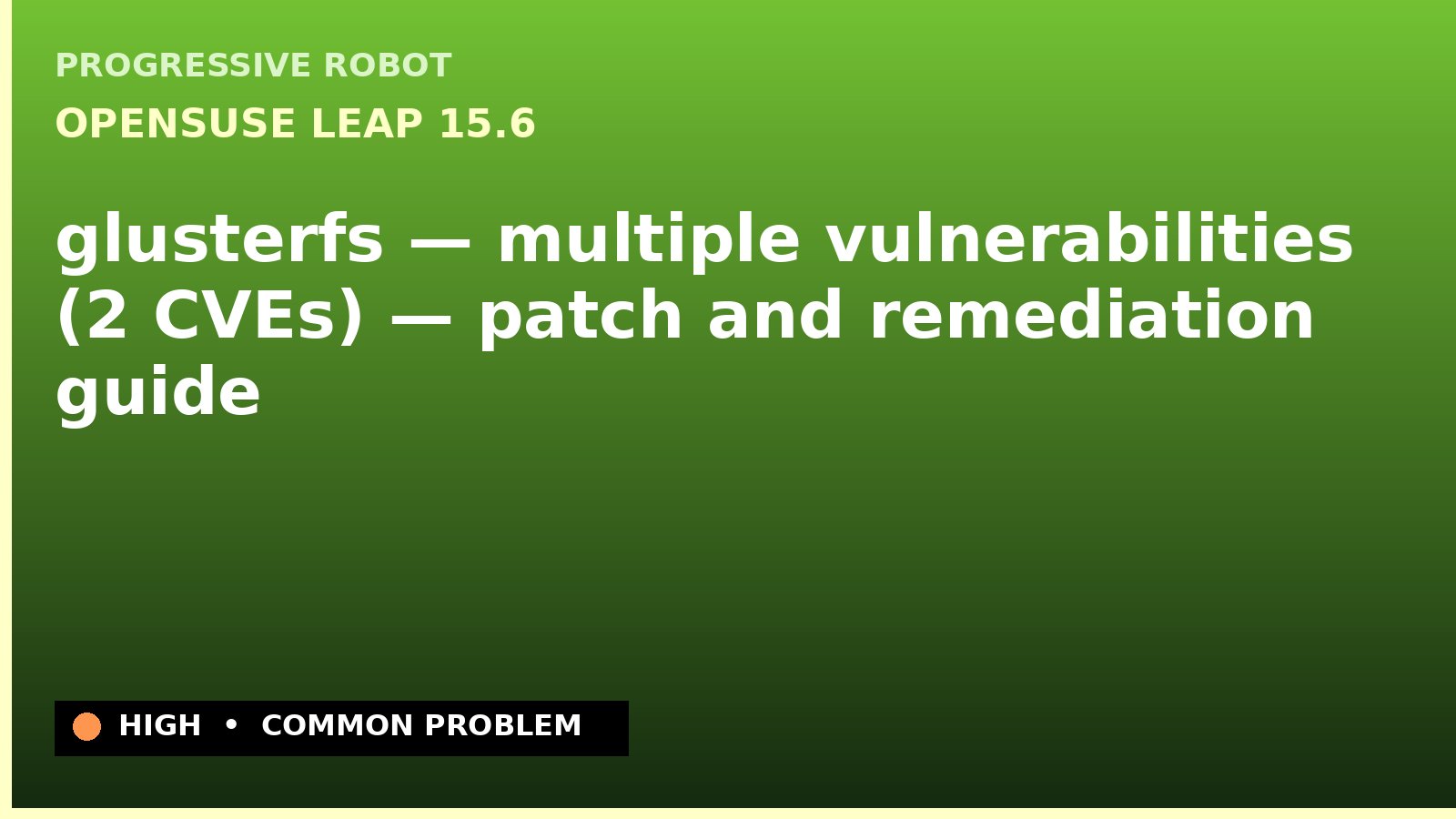 openSUSE Leap 15.6 — glusterfs — multiple vulnerabilities (2 CVEs) — patch and remediation guide — diagnosis and fix on openSUSE Leap 15.6