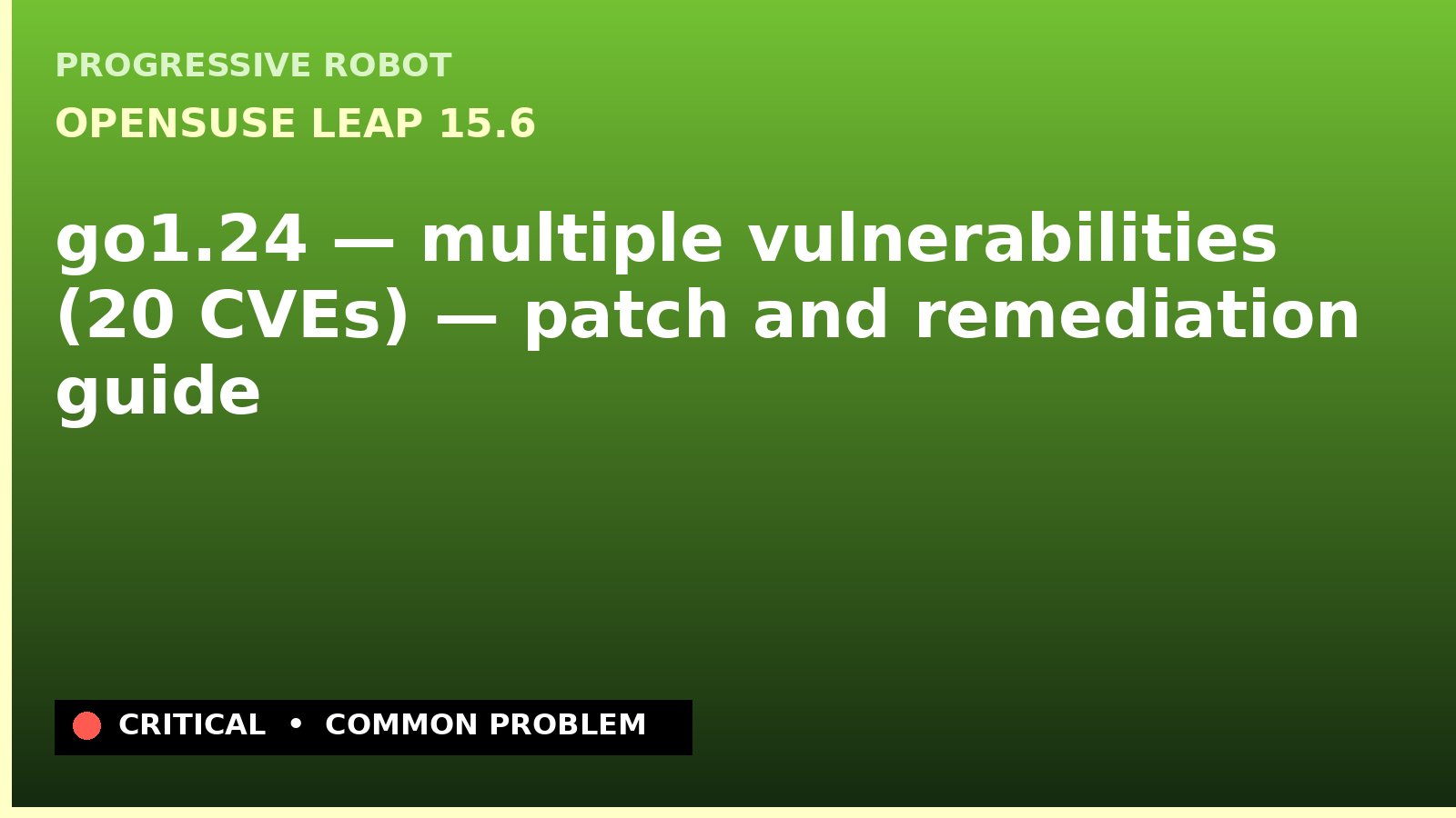 openSUSE Leap 15.6 — go1.24 — multiple vulnerabilities (20 CVEs) — patch and remediation guide — diagnosis and fix on openSUSE Leap 15.6