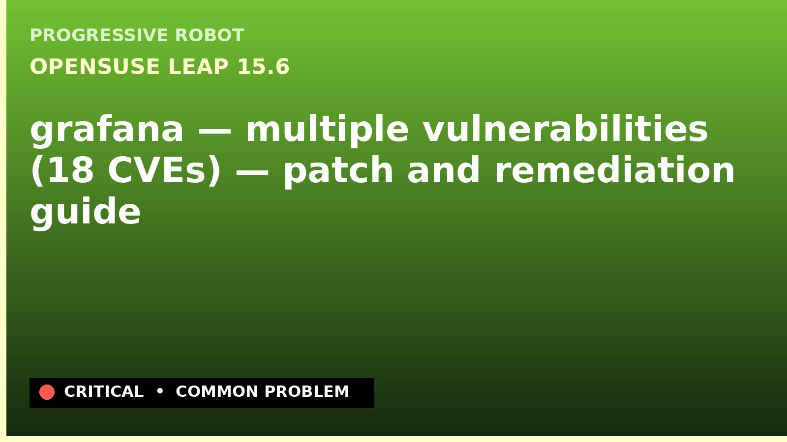 openSUSE Leap 15.6 — grafana — multiple vulnerabilities (18 CVEs) — patch and remediation guide — diagnosis and fix on openSUSE Leap 15.6