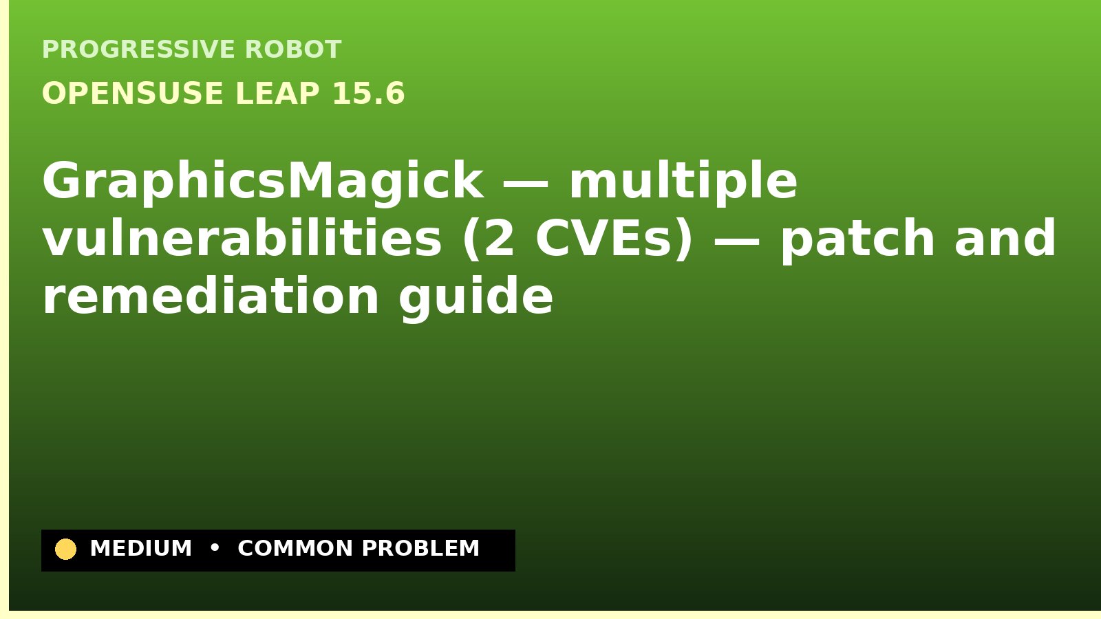 openSUSE Leap 15.6 — GraphicsMagick — multiple vulnerabilities (2 CVEs) — patch and remediation guide — diagnosis and fix on openSUSE Leap 15.6