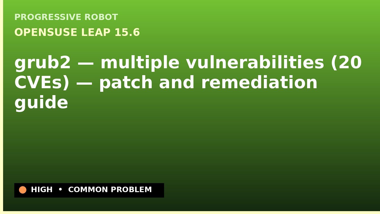 openSUSE Leap 15.6 — grub2 — multiple vulnerabilities (20 CVEs) — patch and remediation guide — diagnosis and fix on openSUSE Leap 15.6