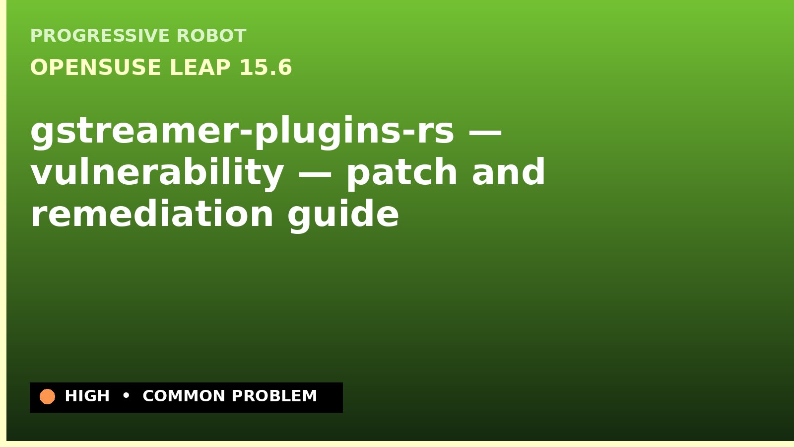 openSUSE Leap 15.6 — gstreamer-plugins-rs — vulnerability — patch and remediation guide — diagnosis and fix on openSUSE Leap 15.6