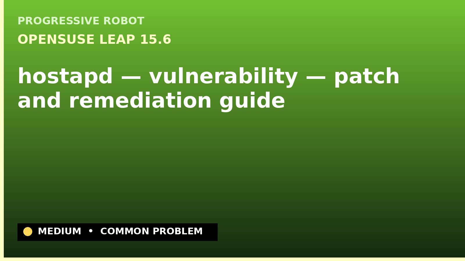 openSUSE Leap 15.6 — hostapd — vulnerability — patch and remediation guide — diagnosis and fix on openSUSE Leap 15.6