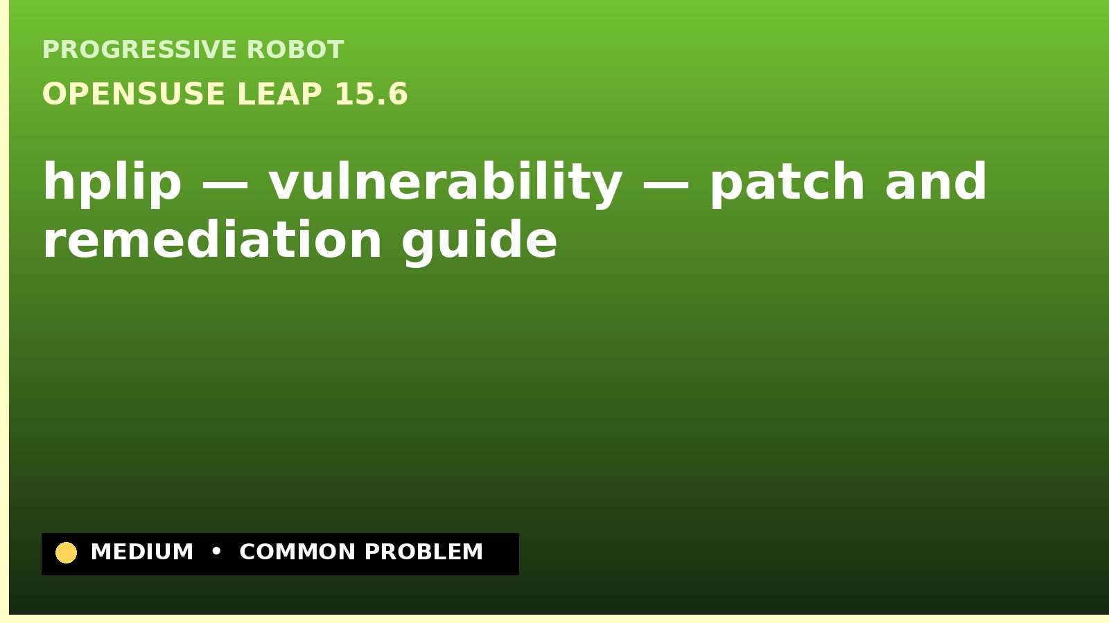 openSUSE Leap 15.6 — hplip — vulnerability — patch and remediation guide — diagnosis and fix on openSUSE Leap 15.6