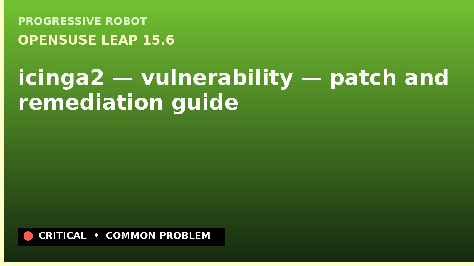 openSUSE Leap 15.6 — icinga2 — vulnerability — patch and remediation guide — diagnosis and fix on openSUSE Leap 15.6