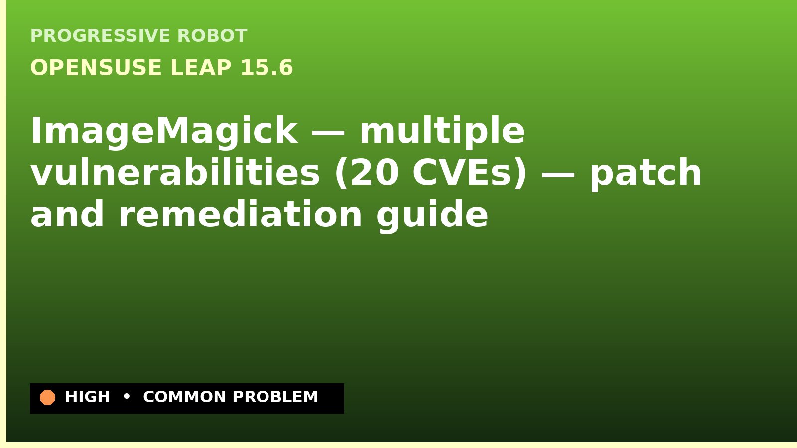 openSUSE Leap 15.6 — ImageMagick — multiple vulnerabilities (20 CVEs) — patch and remediation guide — diagnosis and fix on openSUSE Leap 15.6