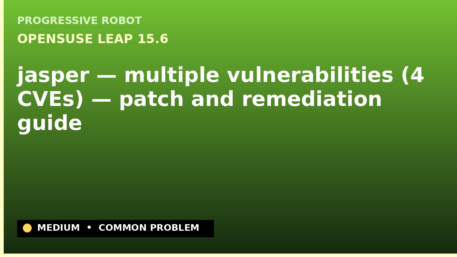 openSUSE Leap 15.6 — jasper — multiple vulnerabilities (4 CVEs) — patch and remediation guide — diagnosis and fix on openSUSE Leap 15.6