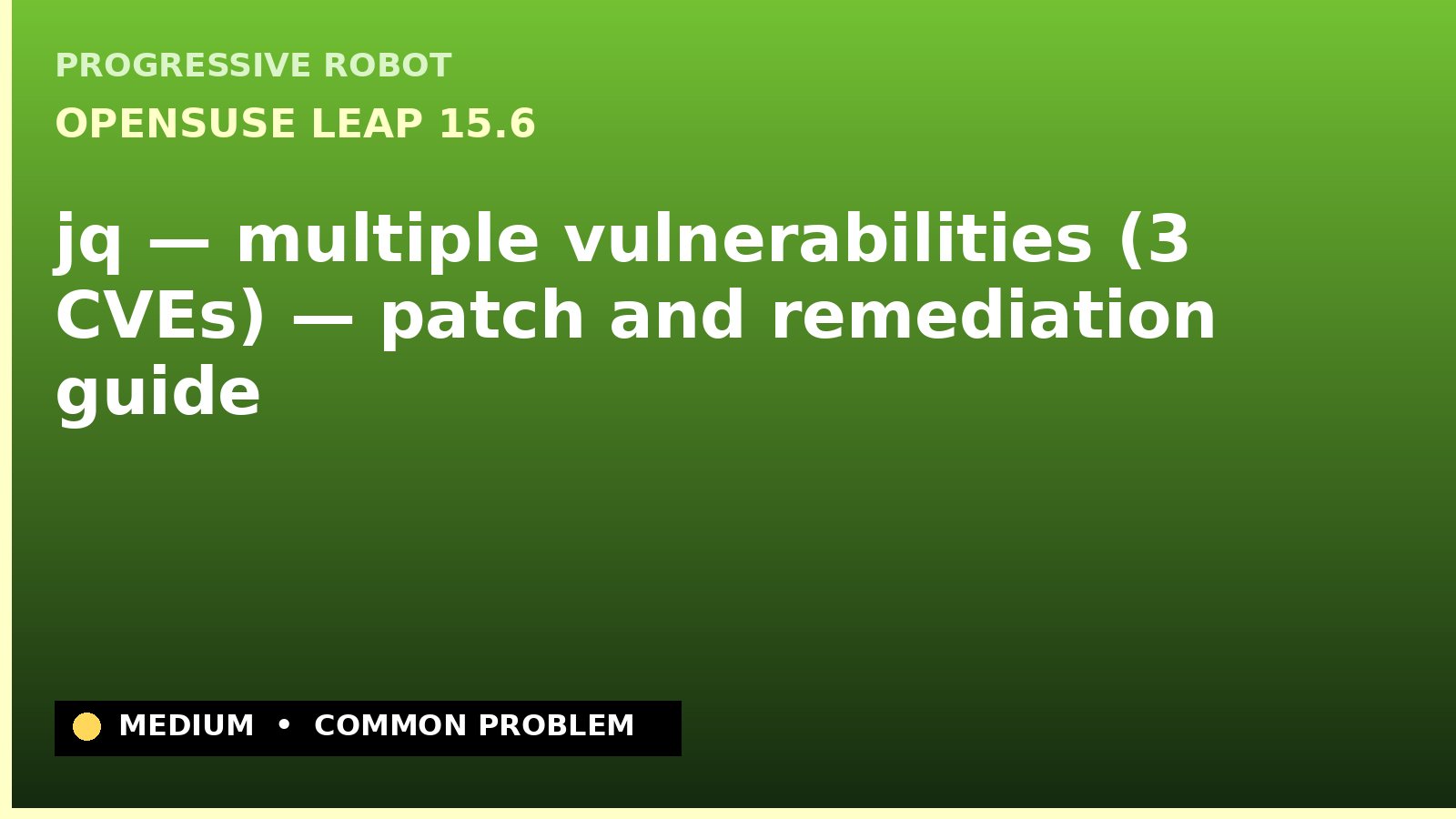 openSUSE Leap 15.6 — jq — multiple vulnerabilities (3 CVEs) — patch and remediation guide — diagnosis and fix on openSUSE Leap 15.6