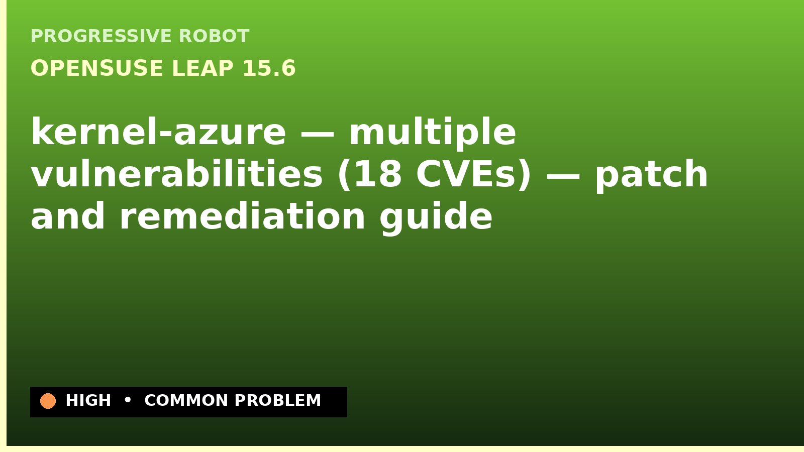 openSUSE Leap 15.6 — kernel-azure — multiple vulnerabilities (18 CVEs) — patch and remediation guide — diagnosis and fix on openSUSE Leap 15.6