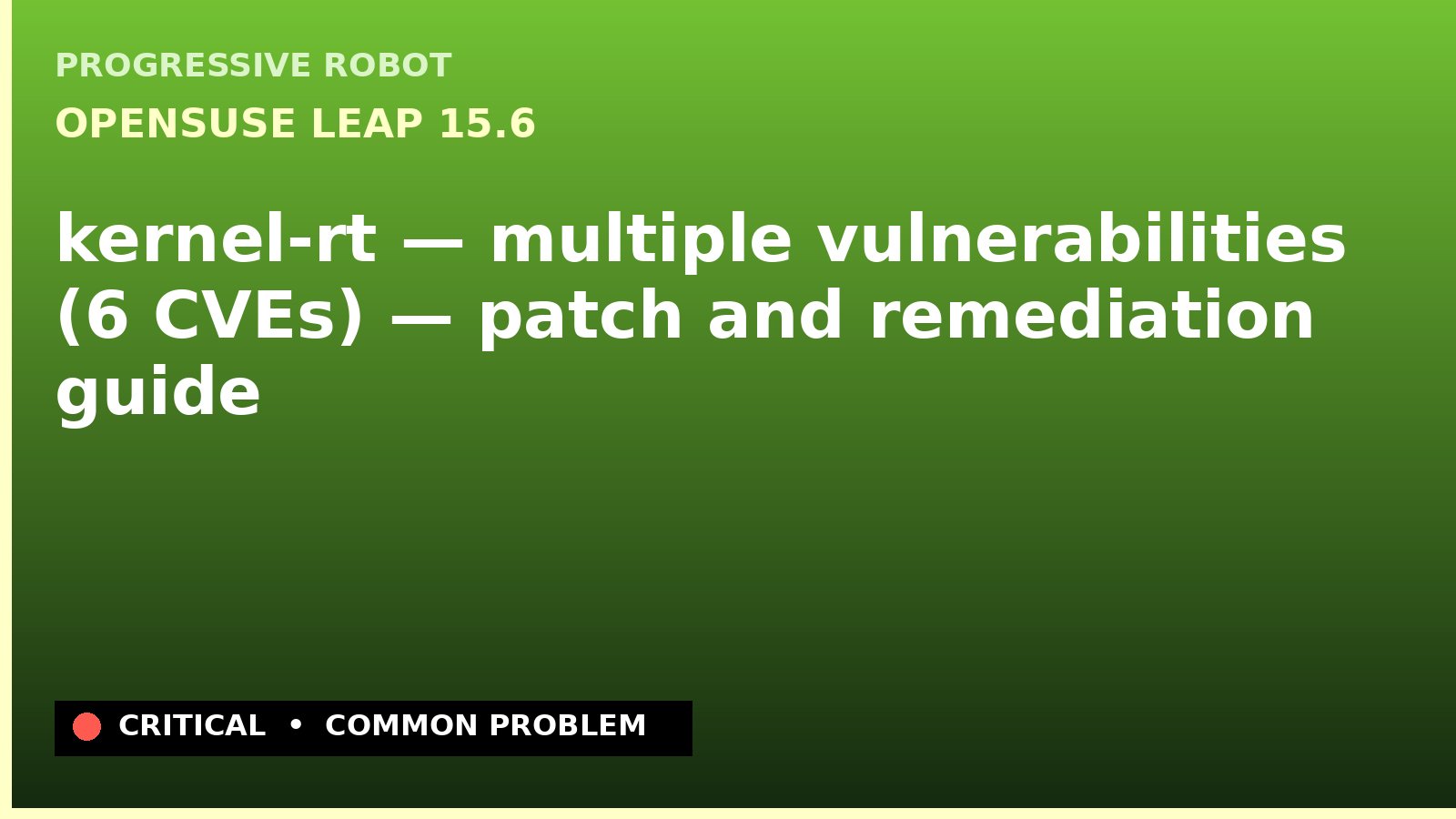 openSUSE Leap 15.6 — kernel-rt — multiple vulnerabilities (6 CVEs) — patch and remediation guide — diagnosis and fix on openSUSE Leap 15.6