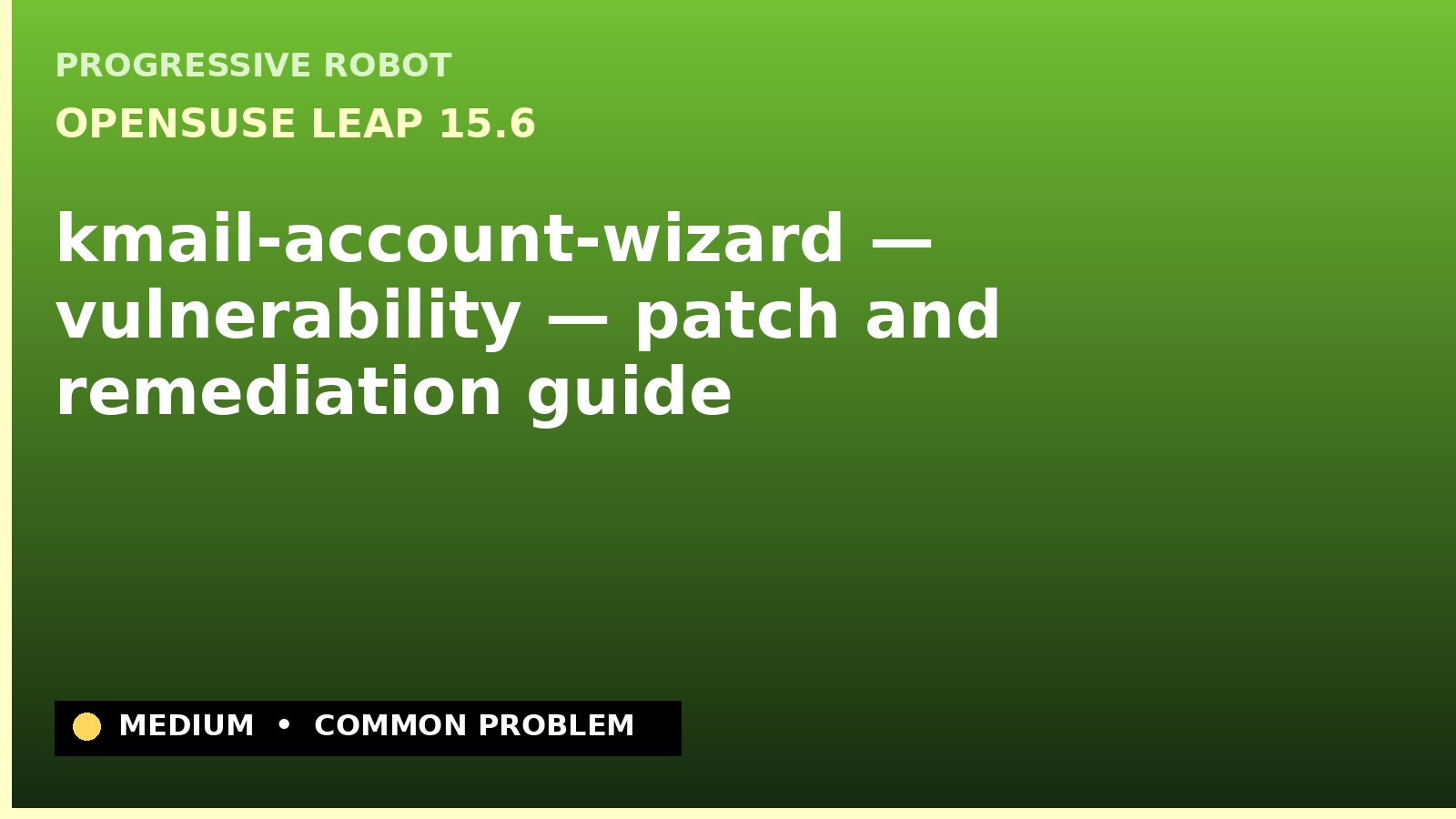 openSUSE Leap 15.6 — kmail-account-wizard — vulnerability — patch and remediation guide — diagnosis and fix on openSUSE Leap 15.6