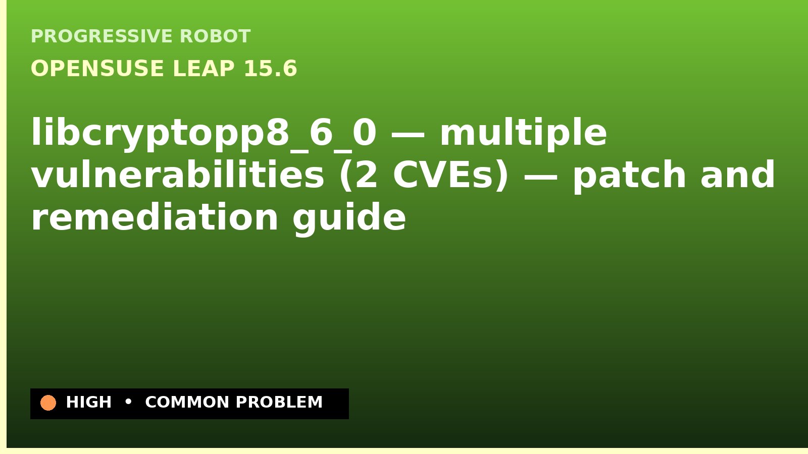 openSUSE Leap 15.6 — libcryptopp8_6_0 — multiple vulnerabilities (2 CVEs) — patch and remediation guide — diagnosis and fix on openSUSE Leap 15.6