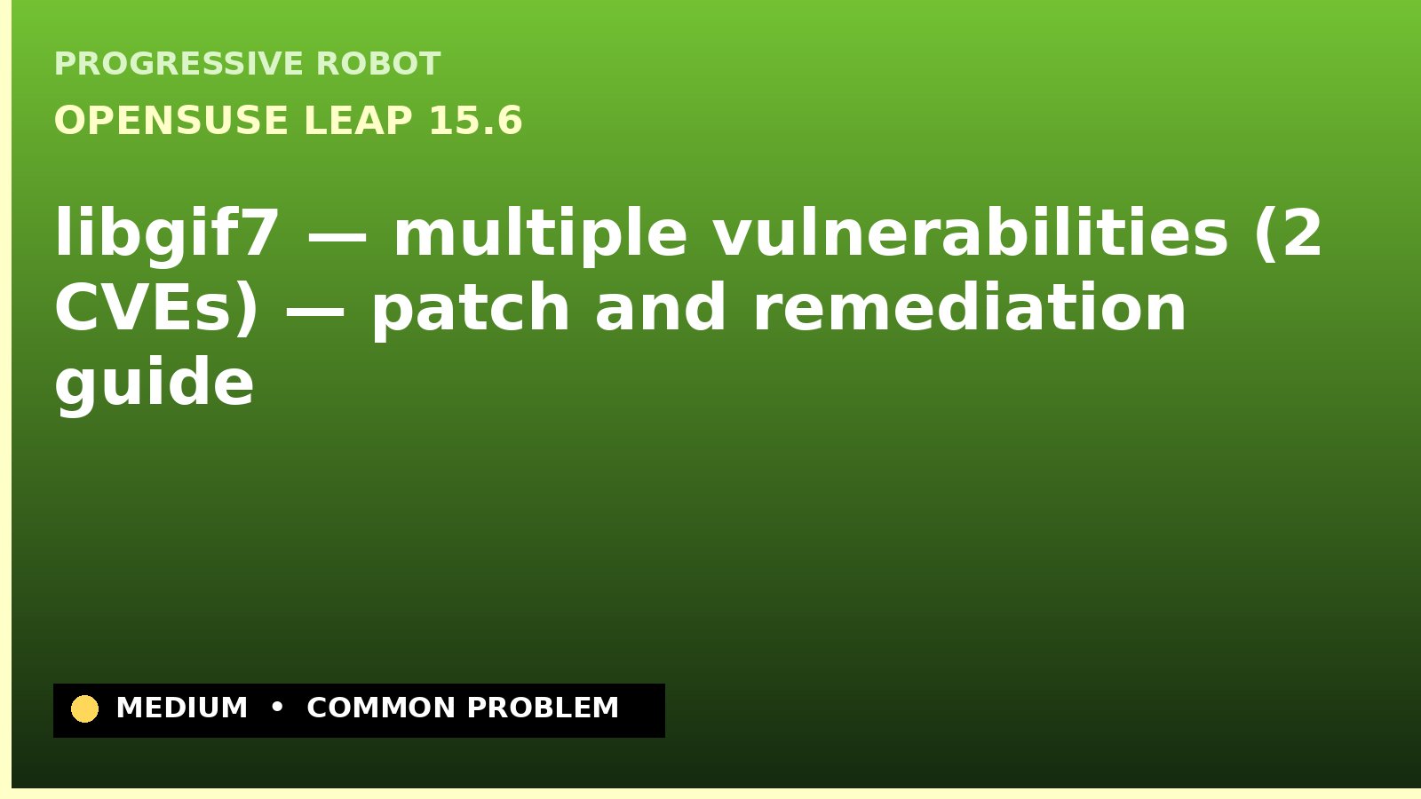 openSUSE Leap 15.6 — libgif7 — multiple vulnerabilities (2 CVEs) — patch and remediation guide — diagnosis and fix on openSUSE Leap 15.6