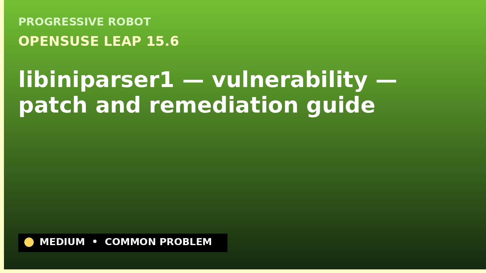 openSUSE Leap 15.6 — libiniparser1 — vulnerability — patch and remediation guide — diagnosis and fix on openSUSE Leap 15.6