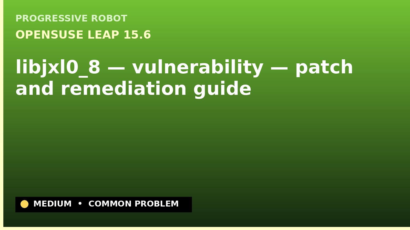 openSUSE Leap 15.6 — libjxl0_8 — vulnerability — patch and remediation guide — diagnosis and fix on openSUSE Leap 15.6