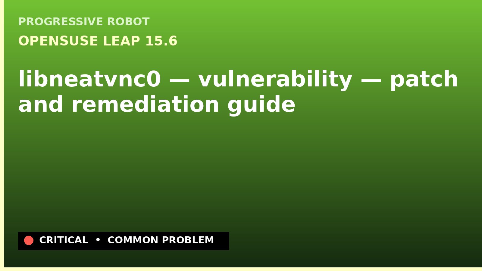 openSUSE Leap 15.6 — libneatvnc0 — vulnerability — patch and remediation guide — diagnosis and fix on openSUSE Leap 15.6